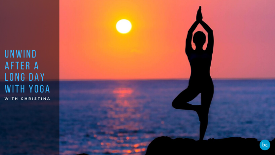 Unwind after a long day with this Yoga Practice - be, in the world yoga
